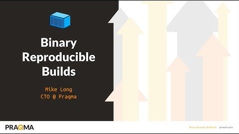 Binary Reproducible Builds with Docker - Mike Long
