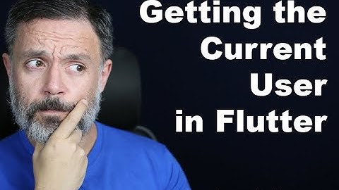 Retrieving Current Logged In User in Flutter