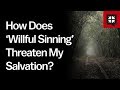 How Does ‘Willful Sinning’ Threaten My Salvation? // Ask Pastor John