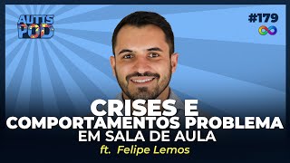 CRISES E COMPORTAMENTOS PROBLEMA NA SALA DE AULA - ft. Felipe Lemos | AutisPod Especial NEXO #179