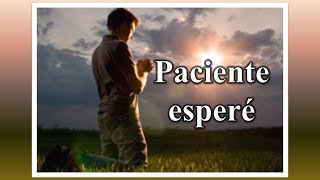 Peregrinos y Extranjeros / Paciente Esperé / Letra