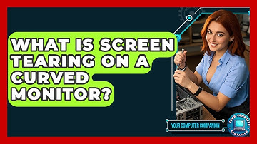 What Is Screen Tearing On A Curved Monitor? - Your Computer Companion