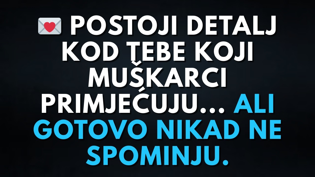 💌 Postoji detalj kod tebe koji muškarci primjećuju... ali gotovo nikad ne spominju.