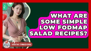 What Are Some Simple Low FODMAP Salad Recipes? - Sensitive Stomach Guide
