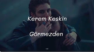 Kerem Keskin ~ Görmezden (Sözleri)