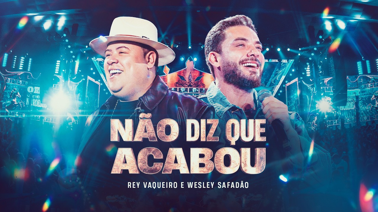 NÃO DIZ QUE ACABOU - Rey Vaqueiro e Wesley Safadão (O Rey do Nordeste)