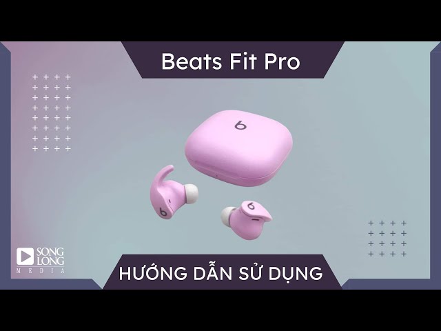 Hướng dẫn sử dụng và Reset tai nghe Beats Fit Pro