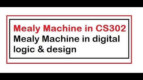 Mealy Machine (cs302 Mealy Machine). Mealy Machine in Digital logic design.what is  Mealy Machine?