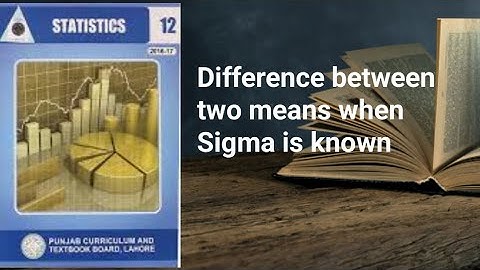 Difference between two means when sigma is known ch 13 lec 24