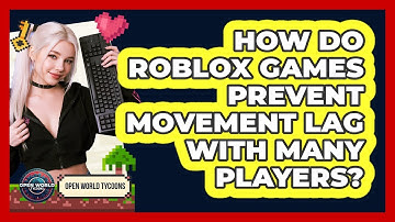 How Do Roblox Games Prevent Movement Lag With Many Players? - Open World Tycoons