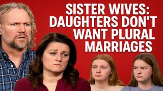 "Sister Wives: The Shocking Truth - Kody & Robyn's Daughters REJECT PLURAL MARRIAGES!