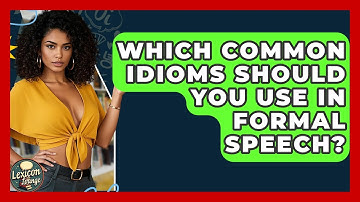 Which Common Idioms Should You Use In Formal Speech? - Lexicon Lounge