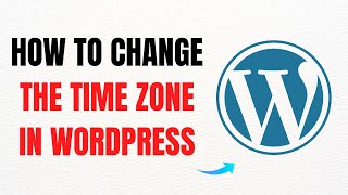 How to Change the Time Zone in WordPress – Step by Step Guide – Full Guide