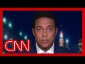Don Lemon: The President and his administration have been making wrong predictions since day one