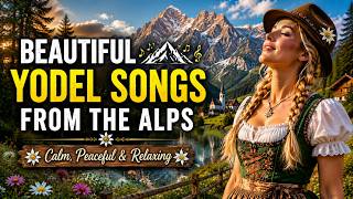 🏞️ Beautiful Yodel Songs from the Alps | Calm, Peaceful & Relaxing