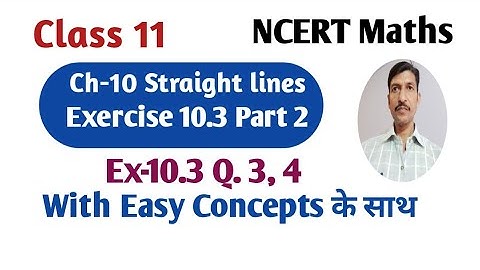 Class 11 NCERT Math Ch-10 Straight lines Ex-10.3 Part 2 Q.3,4 @Education4Hunt  NCERT Maths