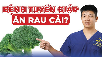 Bệnh Tuyến Giáp Có Ăn Được Rau Cải Không? | Dr Ngọc