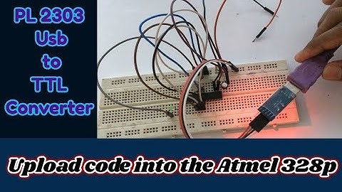 How to upload code into the Atmel 328 by using PL 2303 Usb to TTL Converter