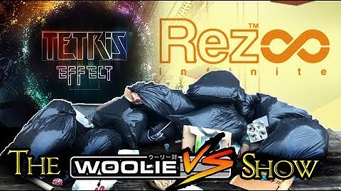 The Woolie Versus Show  Tetris Effect / Rez Infinite