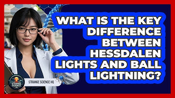 What Is The Key Difference Between Hessdalen Lights And Ball Lightning? - Strange Science HQ