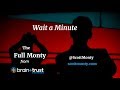 The Full Monty Episode 32: Wait a Minute