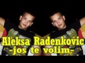 Aleksa Radenkovic - Jos te volim