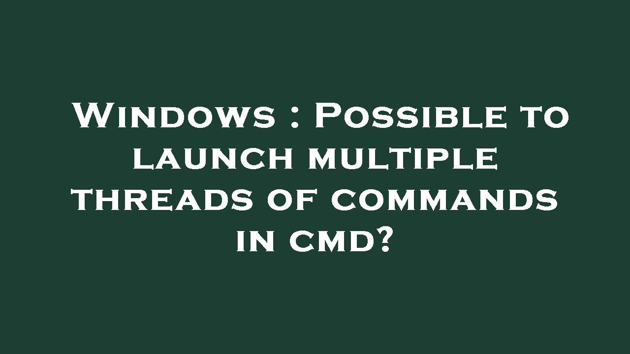 Windows : Possible to launch multiple threads of commands in cmd? - YouTube