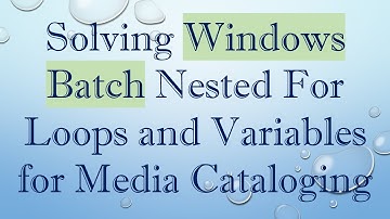Solving Windows Batch Nested For Loops and Variables for Media Cataloging