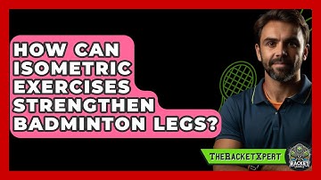 How Can Isometric Exercises Strengthen Badminton Legs? - The Racket Xpert