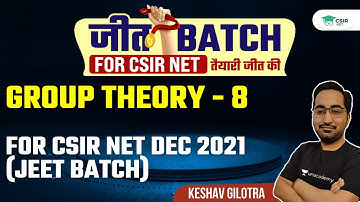 Group Theory - 8 for CSIR NET DEC 2021 (JEET BATCH) | By Keshav Gilotra