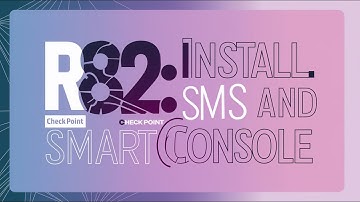2-Check Point R82: Setting Up SMS and Installing SmartConsole