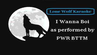 PWR BTTM - I Wanna Boi - Lone Wolf Karaoke