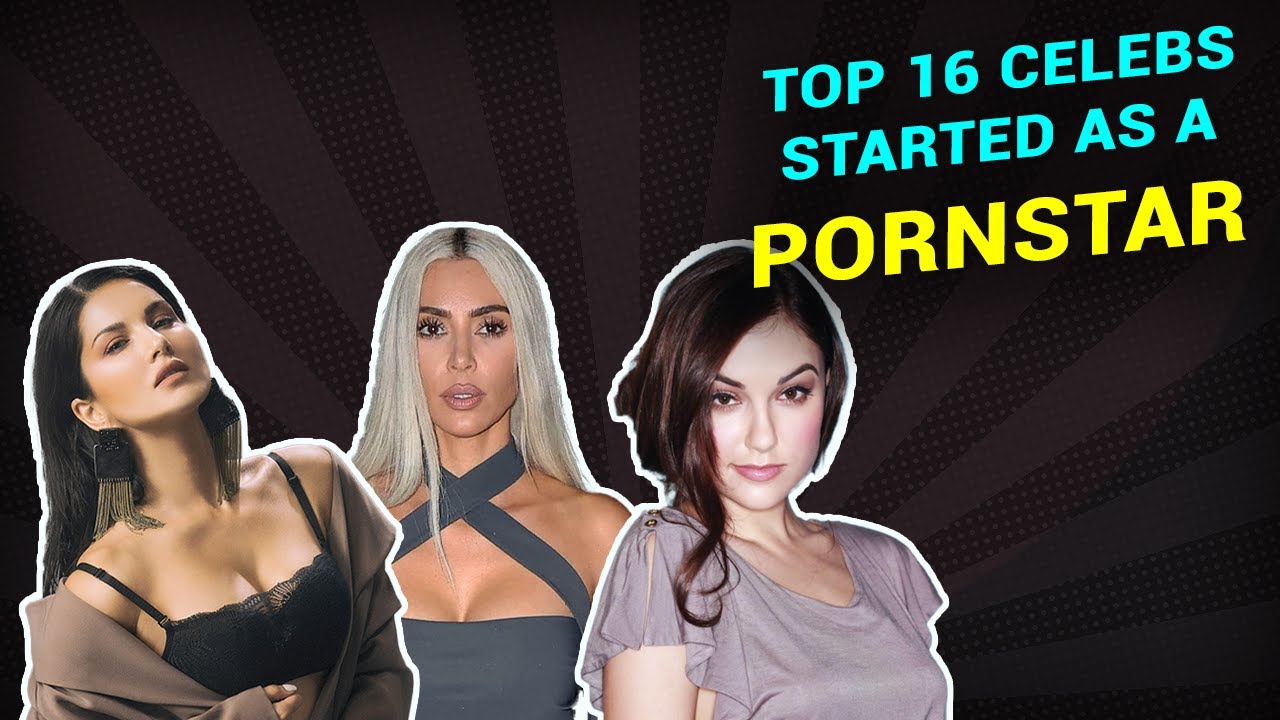 16 Famous Celebrities Who Started Their Career As A Porn Star - YouTube