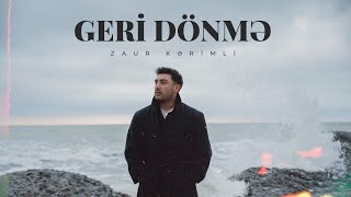 Zaur Kərimli — Geri Dönmə (Rəsmi Musiqi Video) Resimi