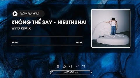 KHÔNG THỂ SAY - HIEUTHUHAI (Prod. by Kewtiie) - [WirtD Remix]