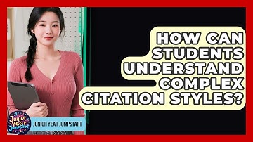How Can Students Understand Complex Citation Styles? - Junior Year Jumpstart