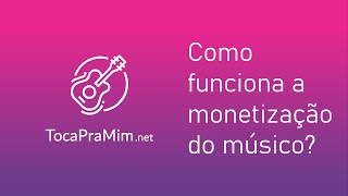 Toca Pra Mim - Como funciona a monetização do músico?