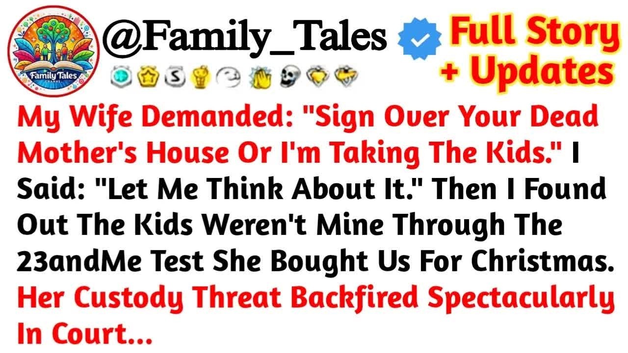 My Wife Demanded： ＂Sign Over Your Dead Mother's House Or I'm Taking The Kids ＂