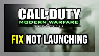 How to FIX COD: Modern Warfare Remastered Not Launching/Won't Launch