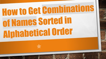 How to Get Combinations of Names Sorted in Alphabetical Order