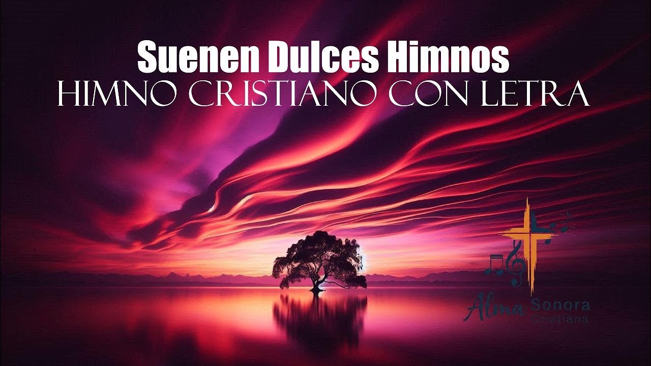 Suenen Dulces Himnos Himno Cristiano Con Letra ️ Alma Sonora 