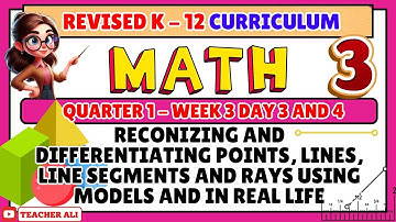 GRADE 3 MATH QUARTER 1 WEEK 3 DAY 3 & 4 REVISED K-12 RECOGNIZING AND DIFFERENTIATING POINTS, LINES