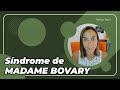 El síndrome de MADAME BOVARY, origen y características