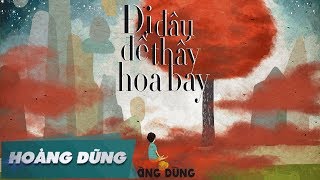Video thumbnail of "Đi Đâu Để Thấy Hoa Bay [Official MV] | Hoàng Dũng"