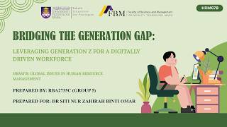HRM678 VIDEO PRESENTATION BRIDGING THE GENERATION GAP LEVERAGING GENERATION Z FOR A DIGITALLY DRIVEN