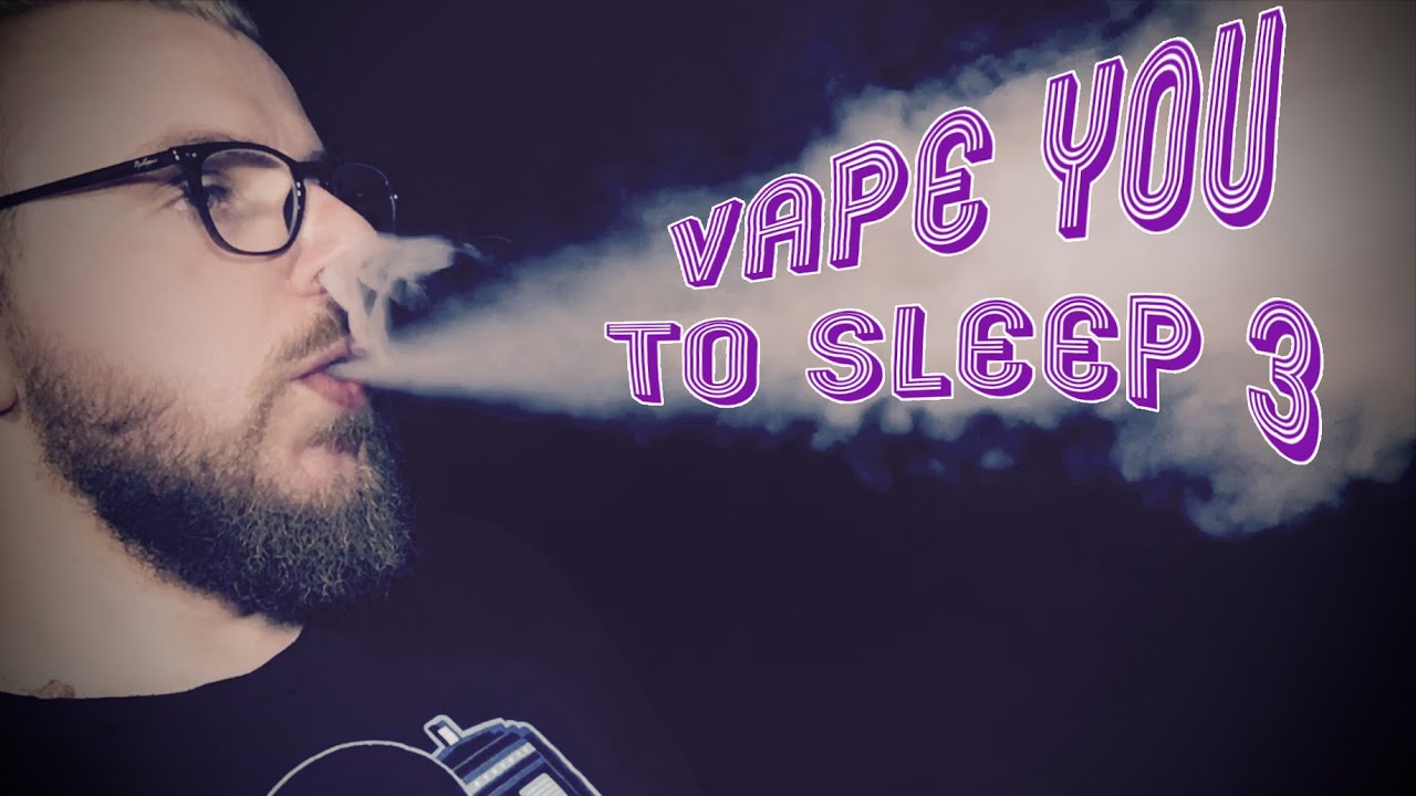 ASMR Vape You To Sleep 3 Go The Vape To Sleep (Plus how to contact