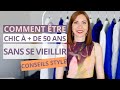 Comment tre chici a 50 ans ou  sans  se vieillir   conseils style 