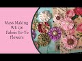 Mass Making - Fabric Yo-You Flowers - Tina’s Weekly Workshop 136
