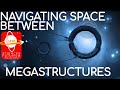 Coming and Going: Navigating Space Between Megastructures