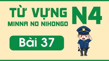 Từ vựng N4 bài 37 | Minna no Nihongo